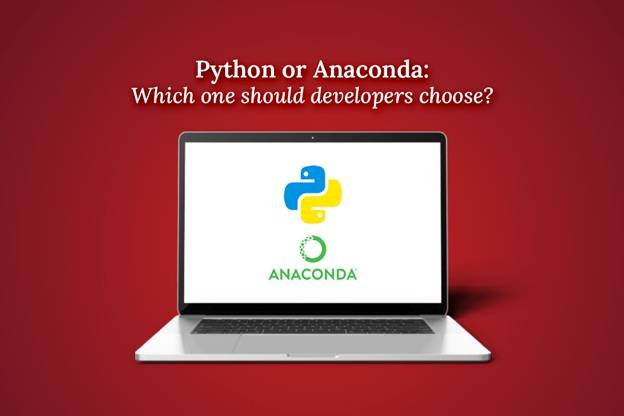 Python Or Anaconda: Which One Should Developers Choose?